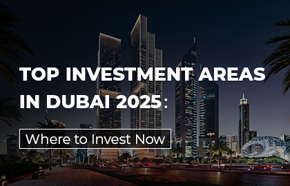 Top Investment Areas in Dubai 2025: Where to Invest Now
